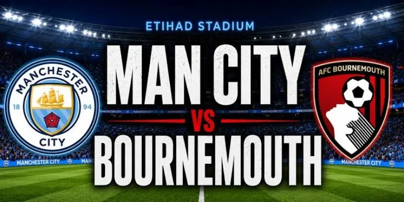 Soi Kèo Nhà Cái Manchester City vs Bournemouth, Lúc 20h00 Ngày 23/08