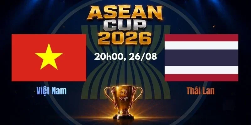 Soi Kèo Nhà Cái Việt Nam vs Thái Lan, Lúc 20h00, 26/08