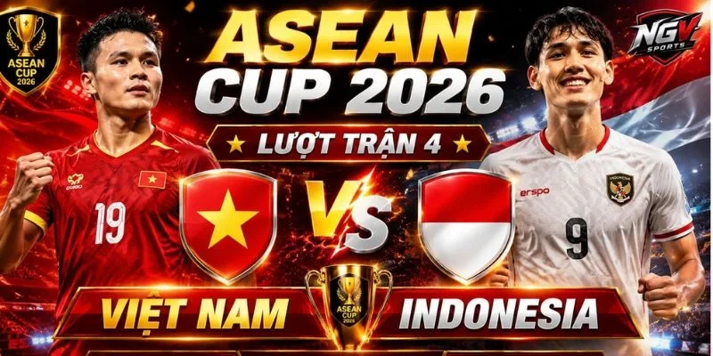 Vị thế giữa Indonesia vs Việt Nam đều là những tên tuổi lớn trực tiếp cạnh tranh tấm vé đi tiếp.